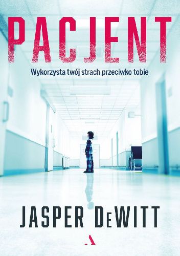 „O krok od obłędu” – recenzja książki „Pacjent” Jaspera&nbsp;DeWitt