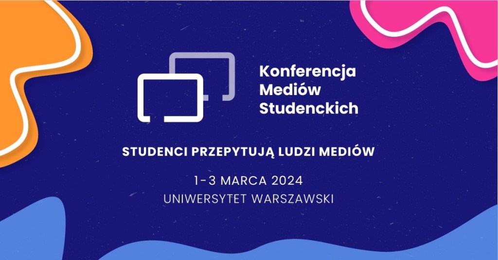 Grafika z napisami. Konferencja Mediów Studenckich. Studenci przepytują ludzi mediów. 1-3 marca 2024. Uniwersytet Warszawski.